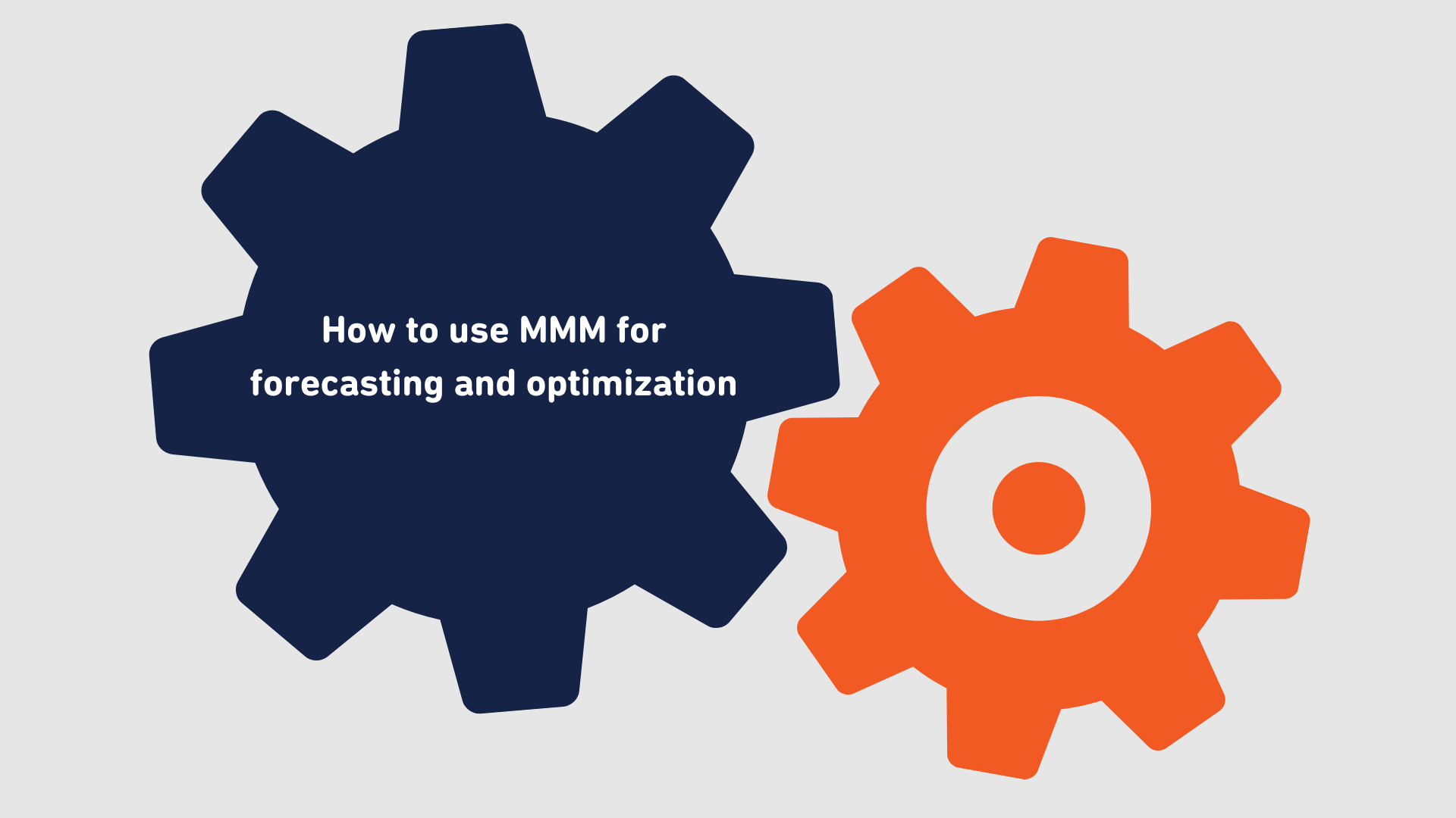 How to use Marketing Mix Models for forecasting and optimization