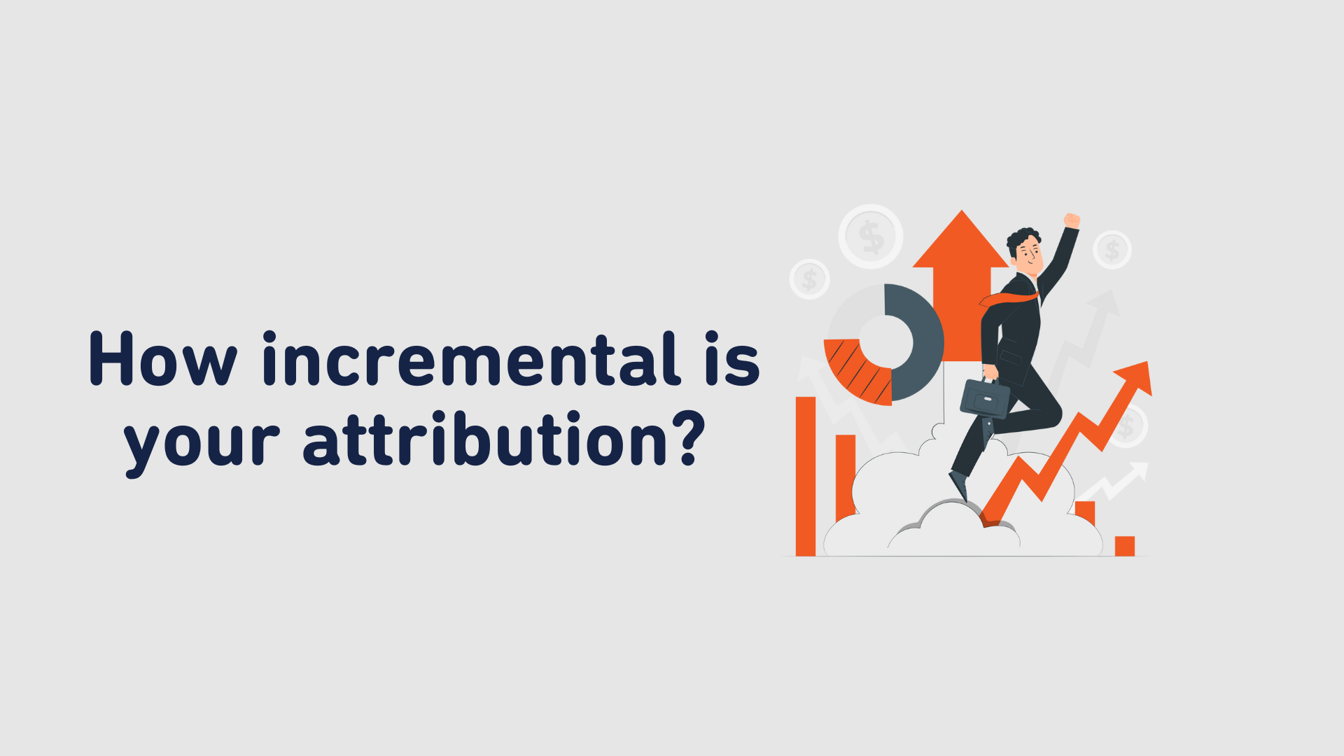 How incremental is your attribution?