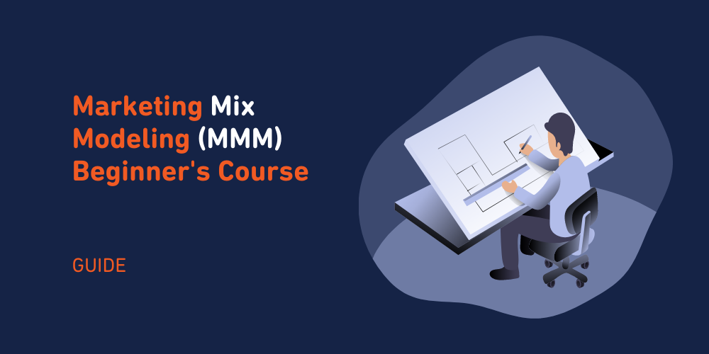 Marketing Mix Modeling (MMM) Beginner's Course
