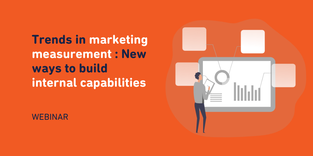Webinar: Trends in marketing measurement: New ways to build internal capabilities